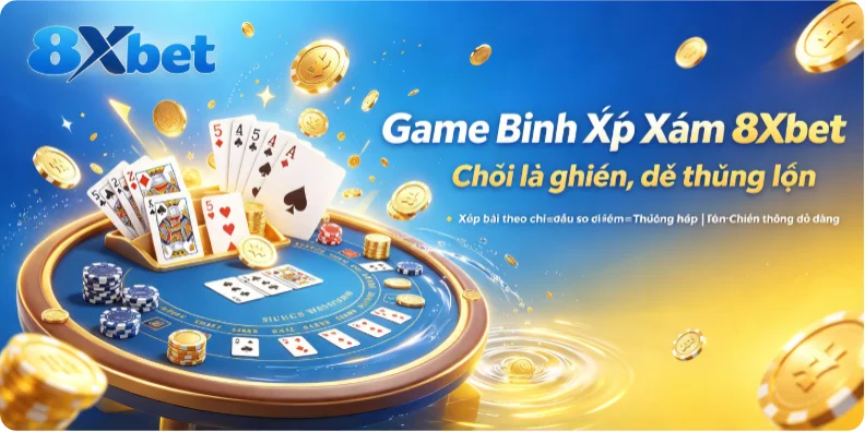 Game Binh Xập Xám 8Xbet – Chơi Là Ghiền, Dễ Thắng Lớn