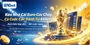 Kèo Nhà Cái Euro Cực Cháy, Cá Cược Cực Đỉnh Tại 8Xbet