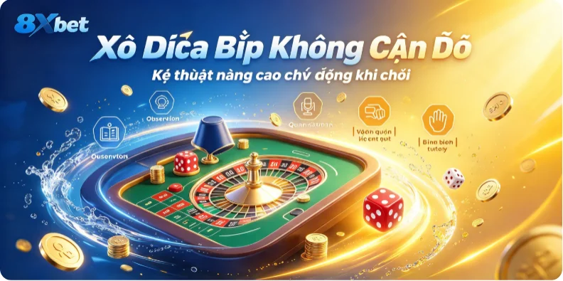 Kỹ thuật nâng cao giúp khách hàng chủ động khi chơi