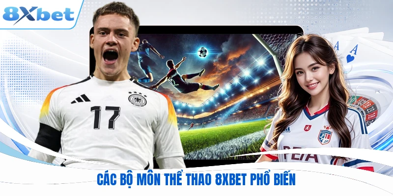 Các bộ môn thể thao 8XBET phổ biến