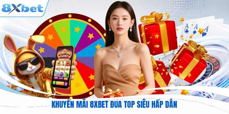 Khuyến mãi 8XBET đua top siêu hấp dẫn