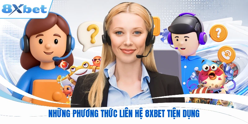 Những phương thức liên hệ 8XBET tiện dụng