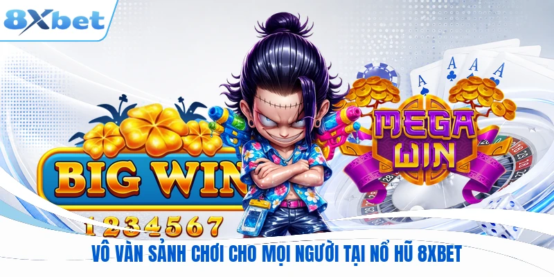 Vô vàn sảnh chơi cho mọi người tại nổ hũ 8XBET